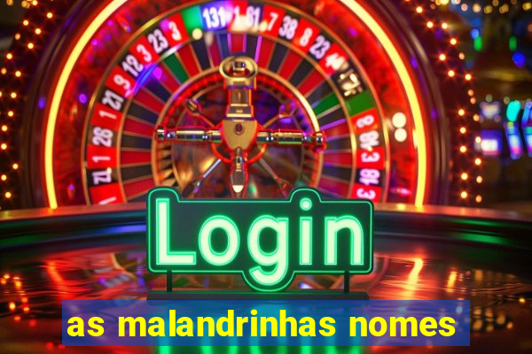 as malandrinhas nomes